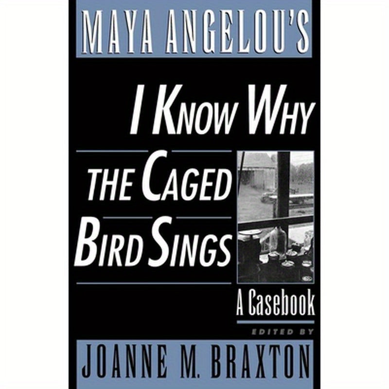 Maya Angelou's I Know Why the Caged Bird Sings: A Casebook