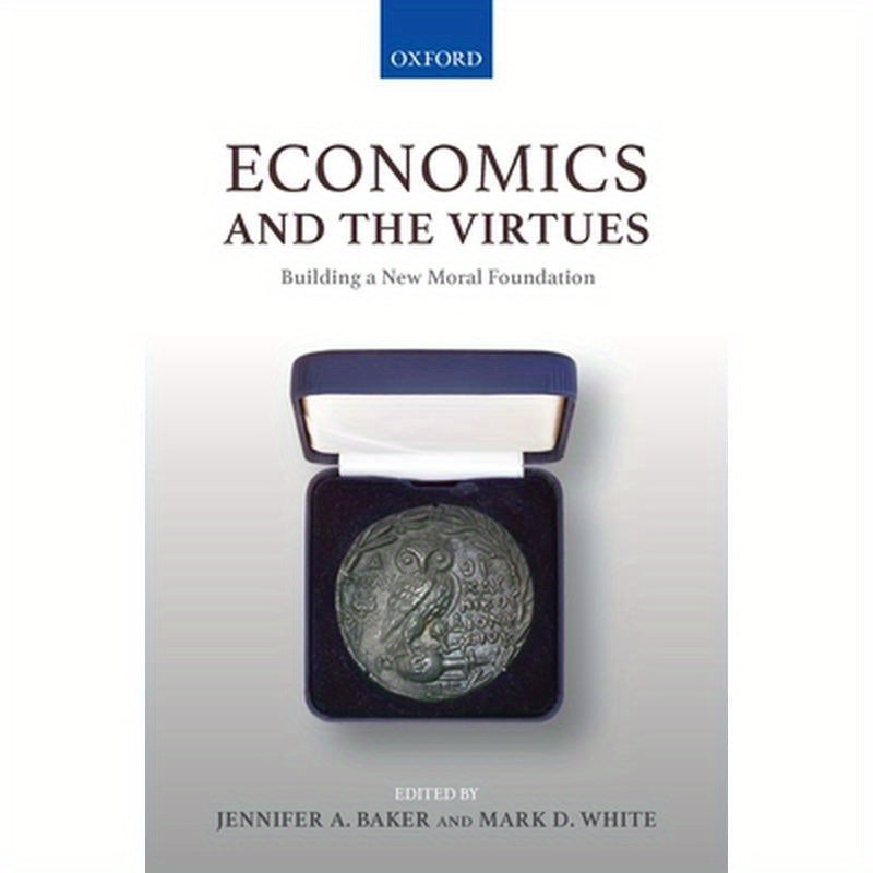 Economics and the Virtues: Building a New Moral Foundation