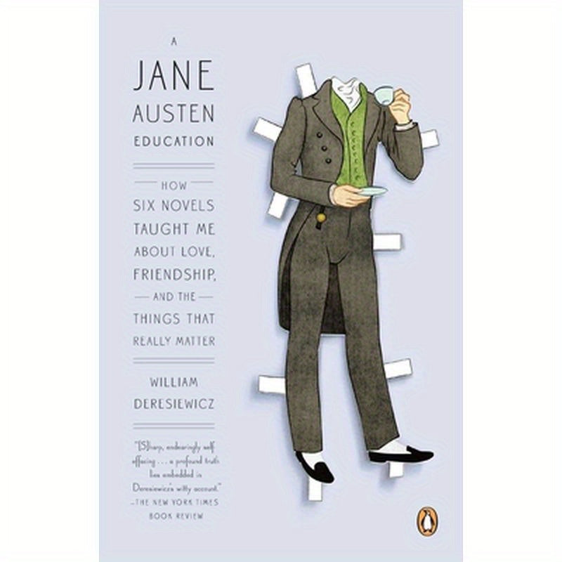 A Jane Austen Education: How Six Novels Taught Me About Love, Friendship, and the Things That Really Matter