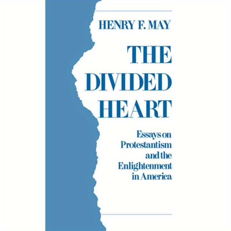 The Divided Heart: Essays on Protestantism and the Enlightenment in America
