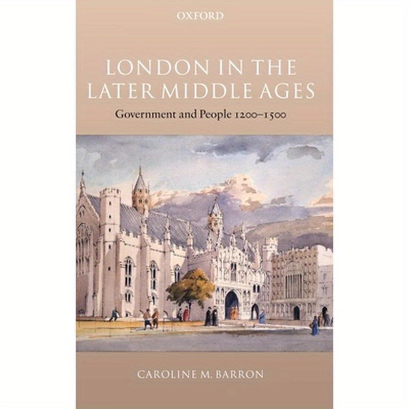 London in the Later Middle Ages: Government and People 1200-1500