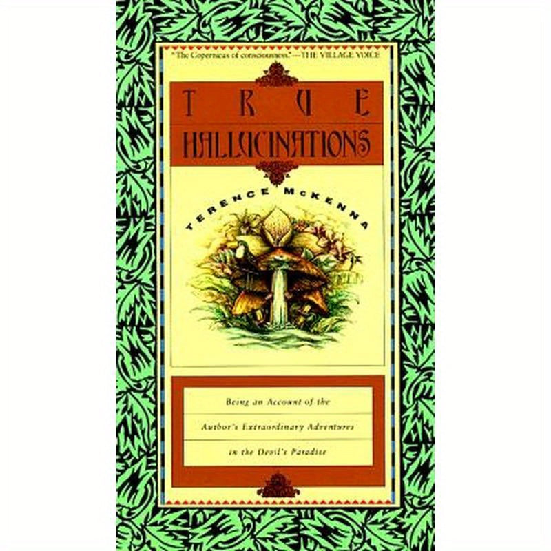 True Hallucinations: Being an Account of the Author's Extraordinary Adventures in the Devil's Paradis