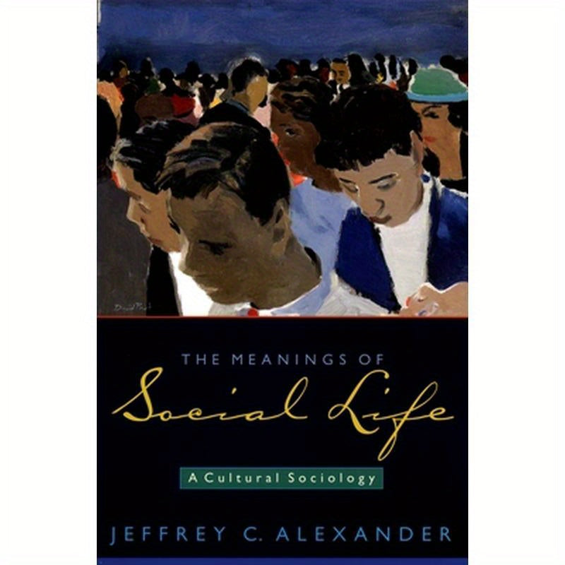 The Meanings of Social Life: A Cultural Sociology