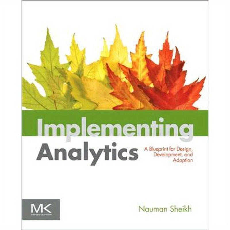 Implementing Analytics: A Blueprint for Design, Development, and Adoption