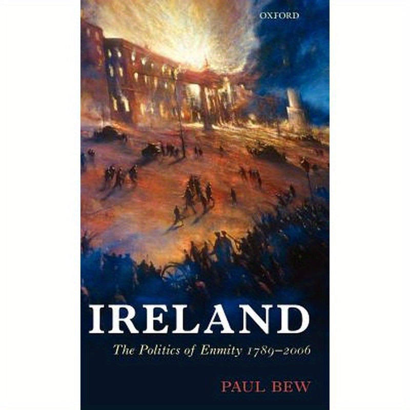 Ireland: The Politics of Enmity 1789-2006
