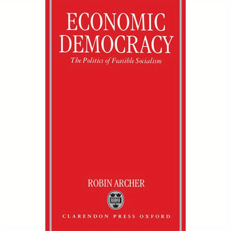 Economic Democracy: The Politics of Feasible Socialism