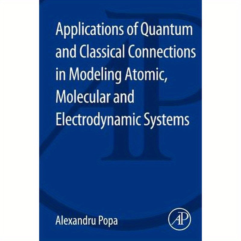 Applications of Quantum and Classical Connections in Modeling Atomic, Molecular and Electrodynamic Systems