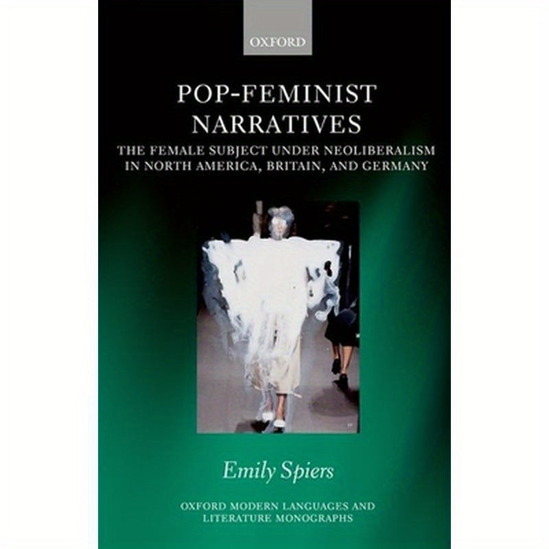 Pop-Feminist Narratives: The Female Subject Under Neoliberalism in North America, Britain, and Germany