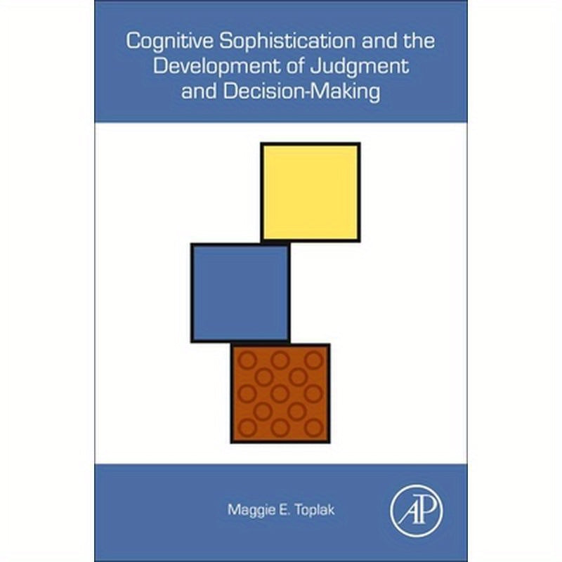 Cognitive Sophistication and the Development of Judgment and Decision-Making