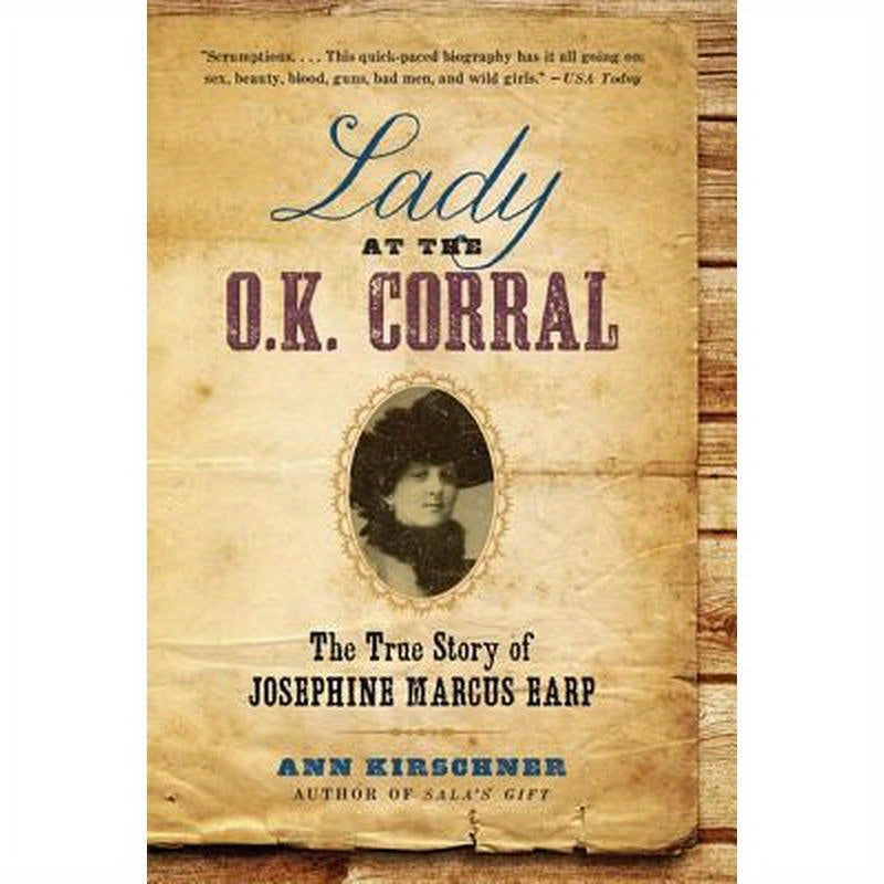 Lady at the O.K. Corral: The True Story of Josephine Marcus Earp
