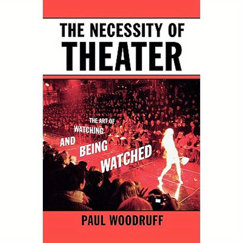 The Necessity of Theater: The Art of Watching and Being Watched