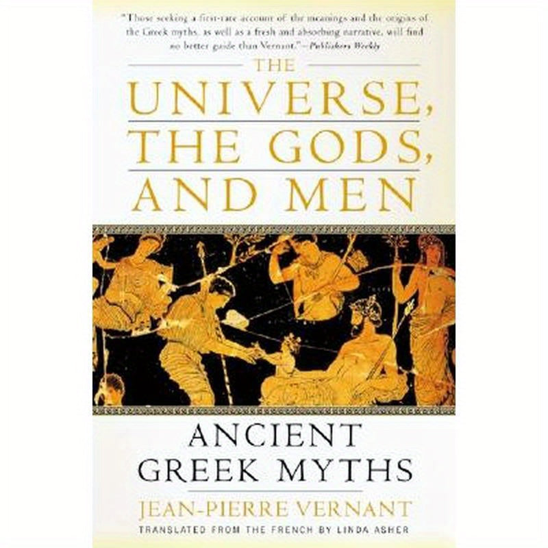 The Universe, the Gods, and Men: Ancient Greek Myths Told by Jean-Pierre Vernant