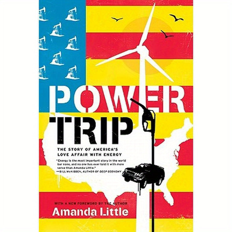 Power Trip: The Story of America's Love Affair with Energy