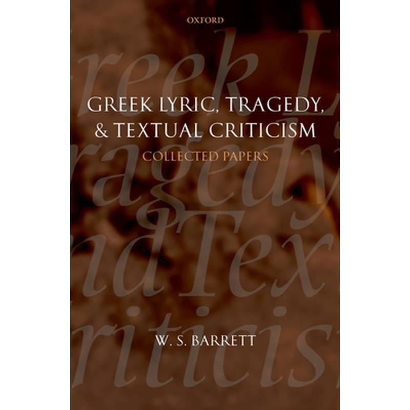 Greek Lyric, Tragedy, and Textual Criticism: Collected Papers