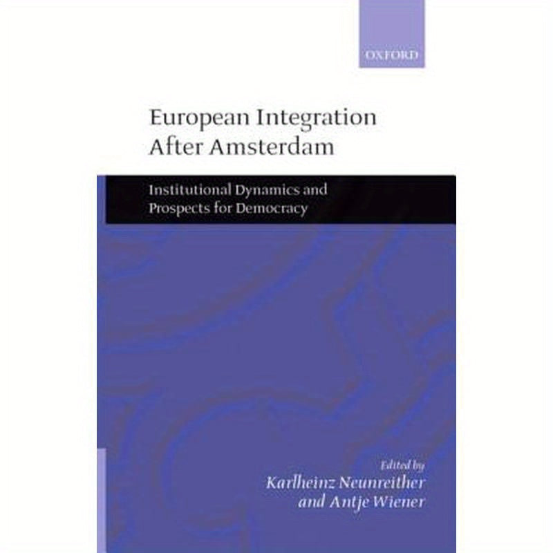 European Integration After Amsterdam: Institutional Dynamics and Prospects for Democracy