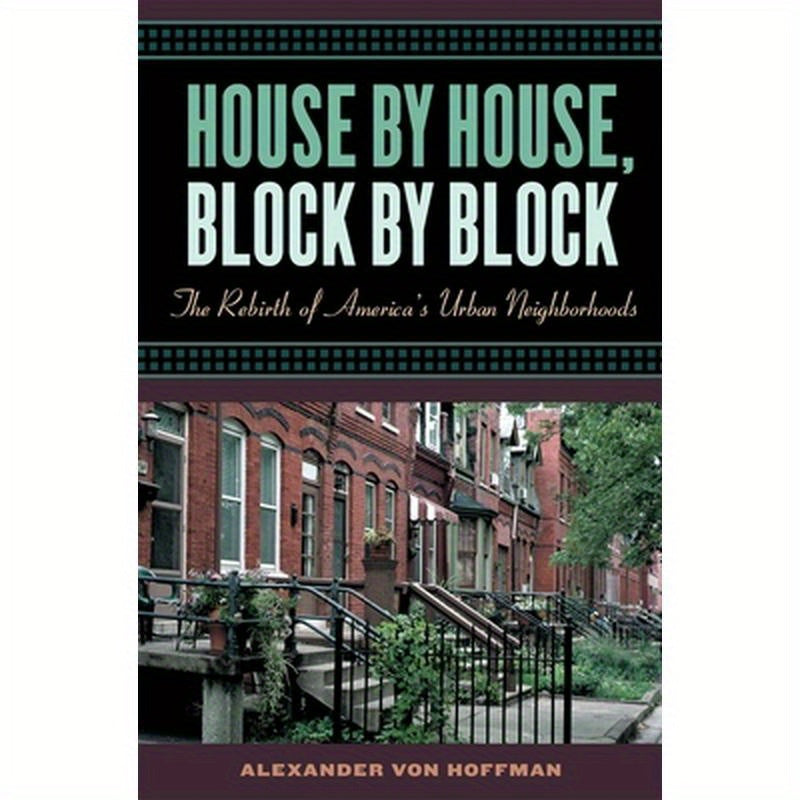House by House, Block by Block: The Rebirth of America's Urban Neighborhoods