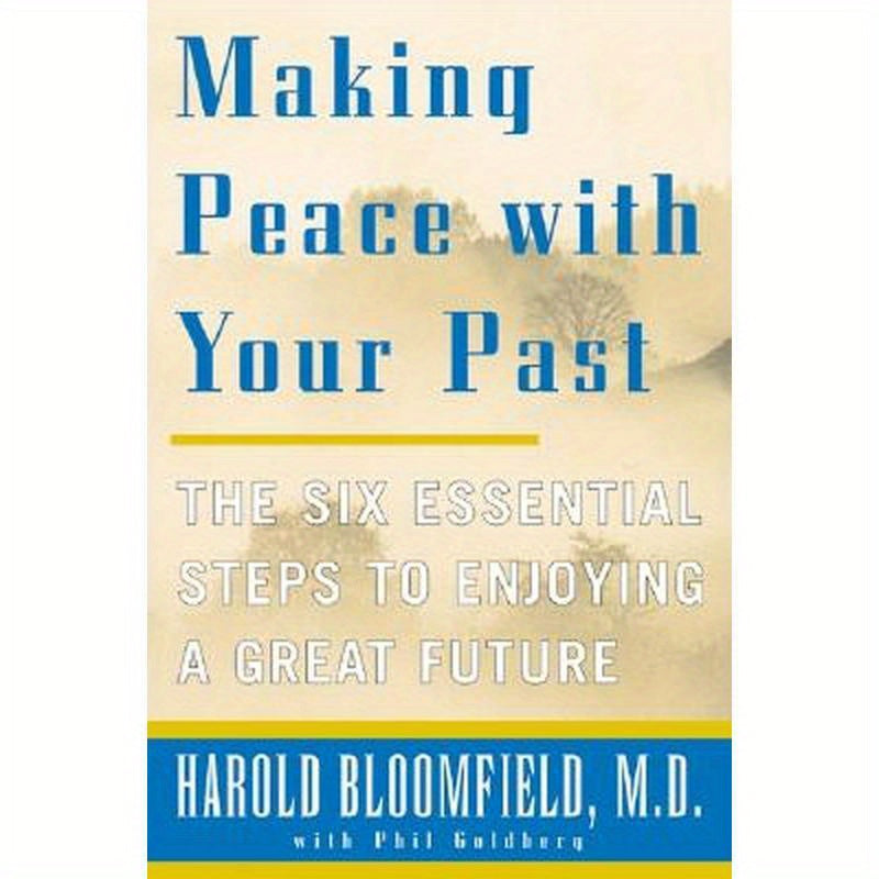 Making Peace with Your Past: The Six Essential Steps to Enjoying a Great Future