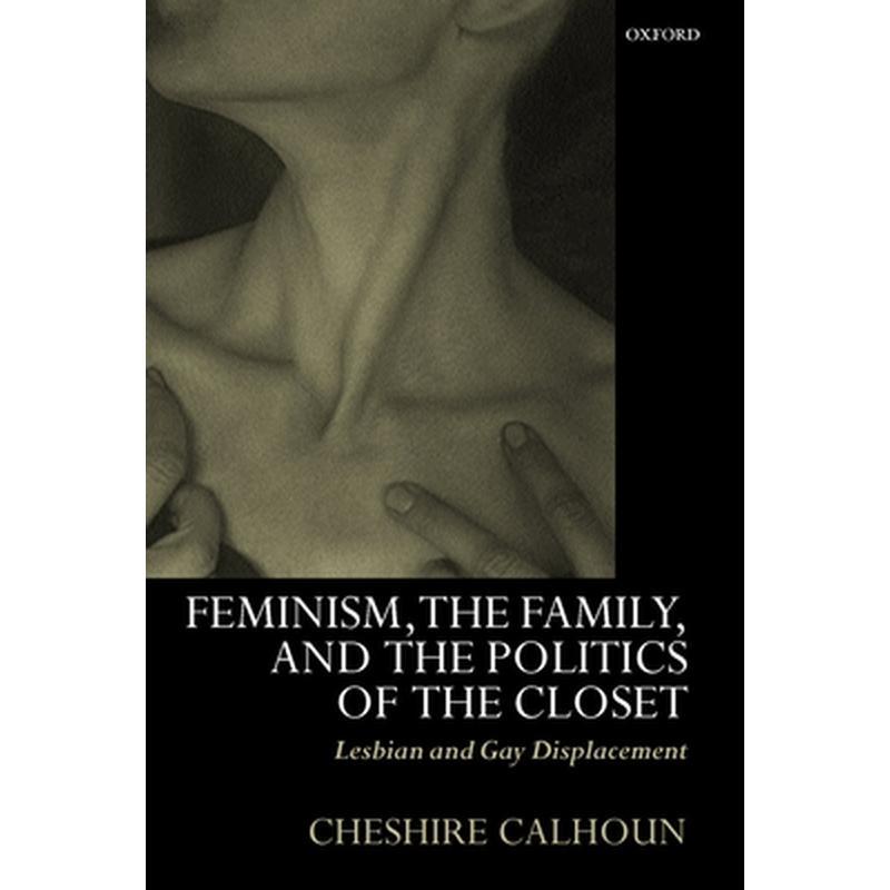 Feminism, the Family, and the Politics of the Closet: Lesbian and Gay Displacement