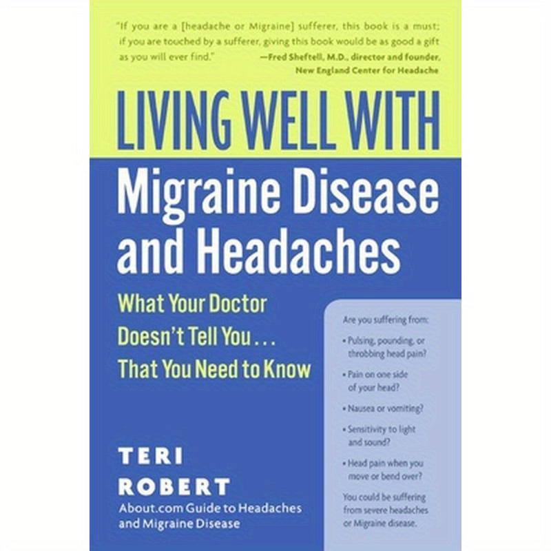 Living Well with Migraine Disease and Headaches: What Your Doctor Doesn't Tell You...That You Need to Know
