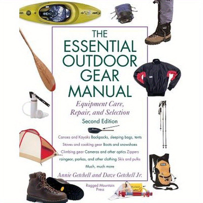 Essential Outdoor Gear Manual: Equipment Care, Repair, and Selection