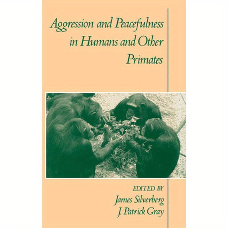 Aggression and Peacefulness in Humans and Other Primates