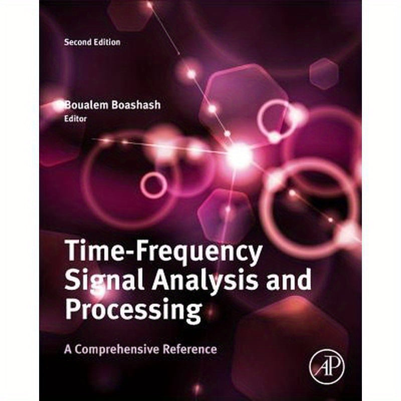 Time-Frequency Signal Analysis and Processing: A Comprehensive Reference