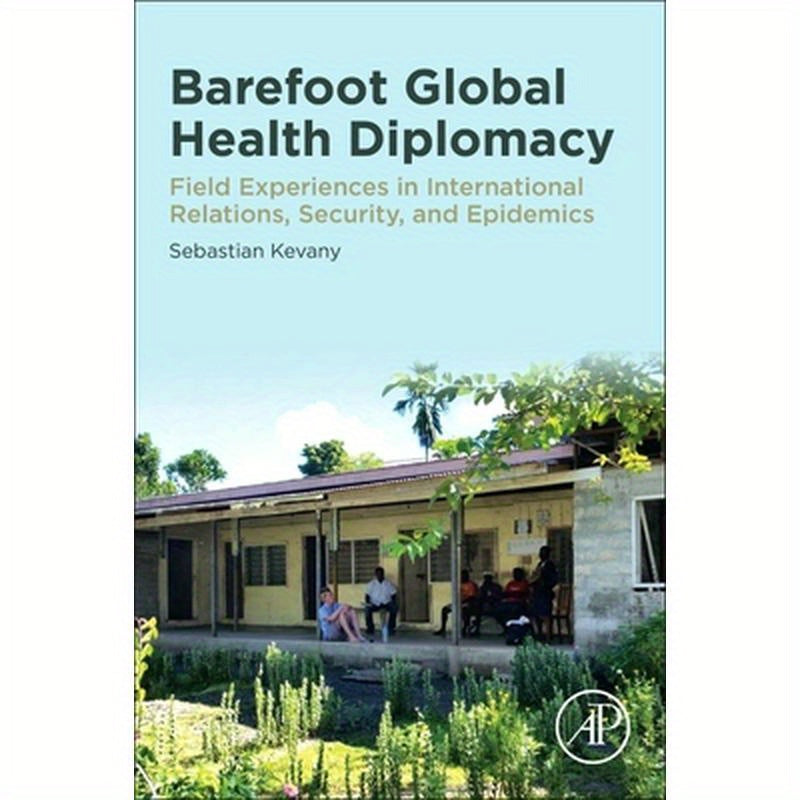 Barefoot Global Health Diplomacy: Field Experiences in International Relations, Security, and Epidemics