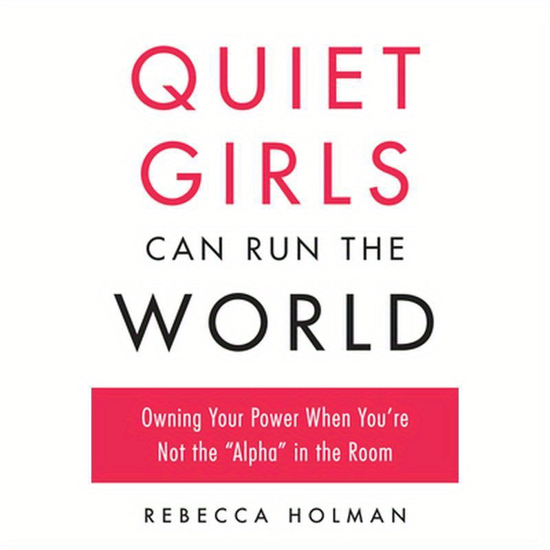 Quiet Girls Can Run the World: Owning Your Power When You're Not the Alpha in the Room