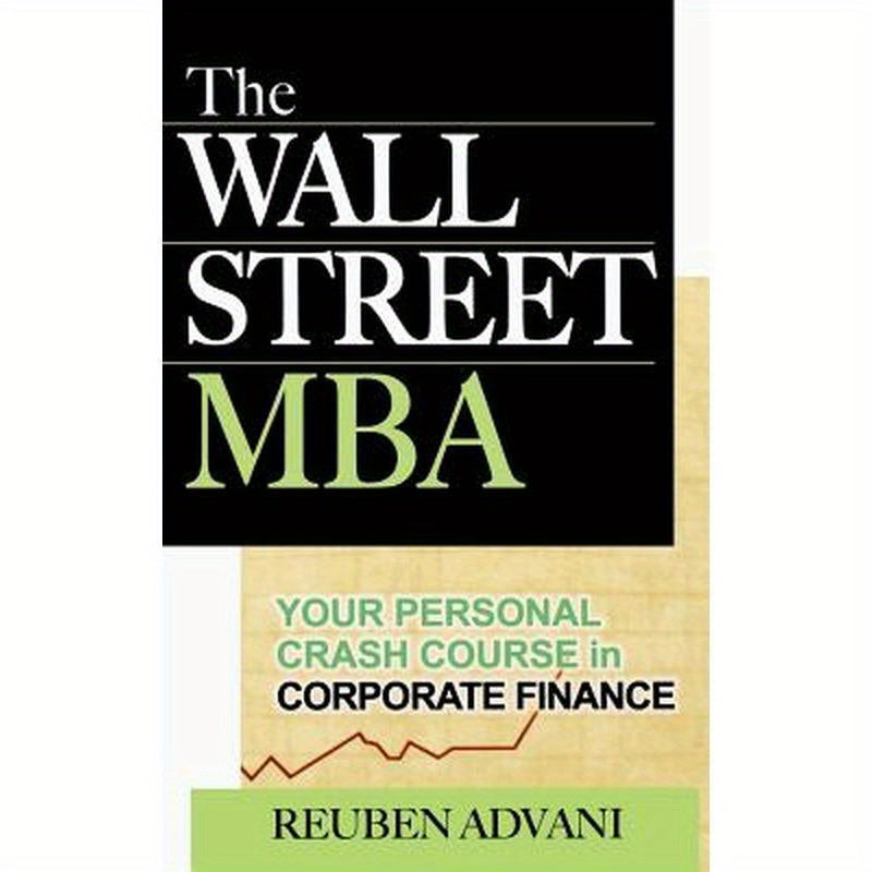 The Wall Street MBA: Your Personal Crash Course in Corporate Finance