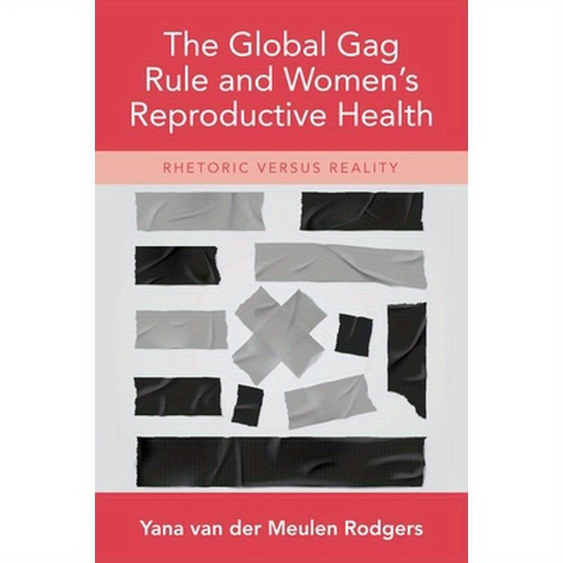 Global Gag Rule and Women's Reproductive Health: Rhetoric Versus Reality