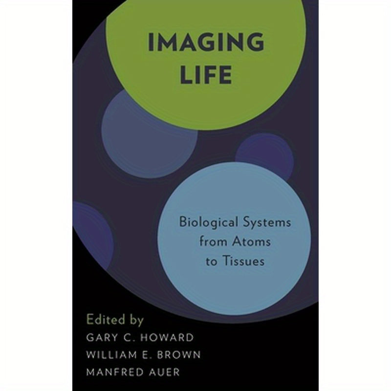 Imaging Life: Biological Systems from Atoms to Tissues
