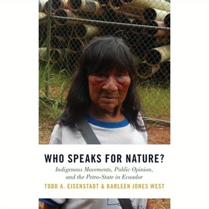 Who Speaks for Nature?: Indigenous Movements, Public Opinion, and the Petro-State in Ecuador