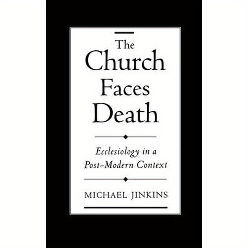 The Church Faces Death: Ecclesiology in a Post-Modern Context