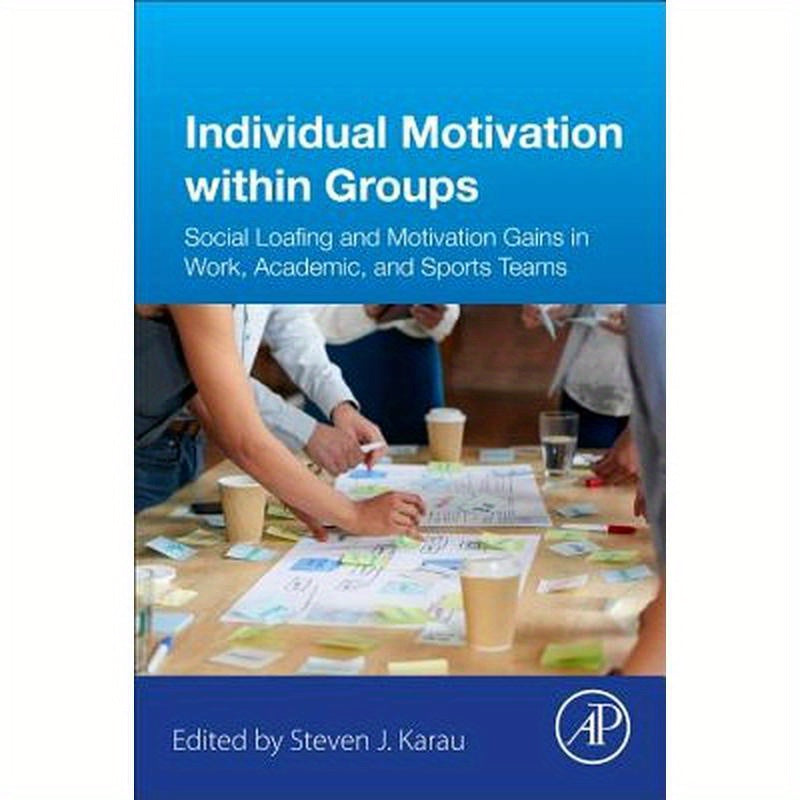 Individual Motivation Within Groups: Social Loafing and Motivation Gains in Work, Academic, and Sports Teams
