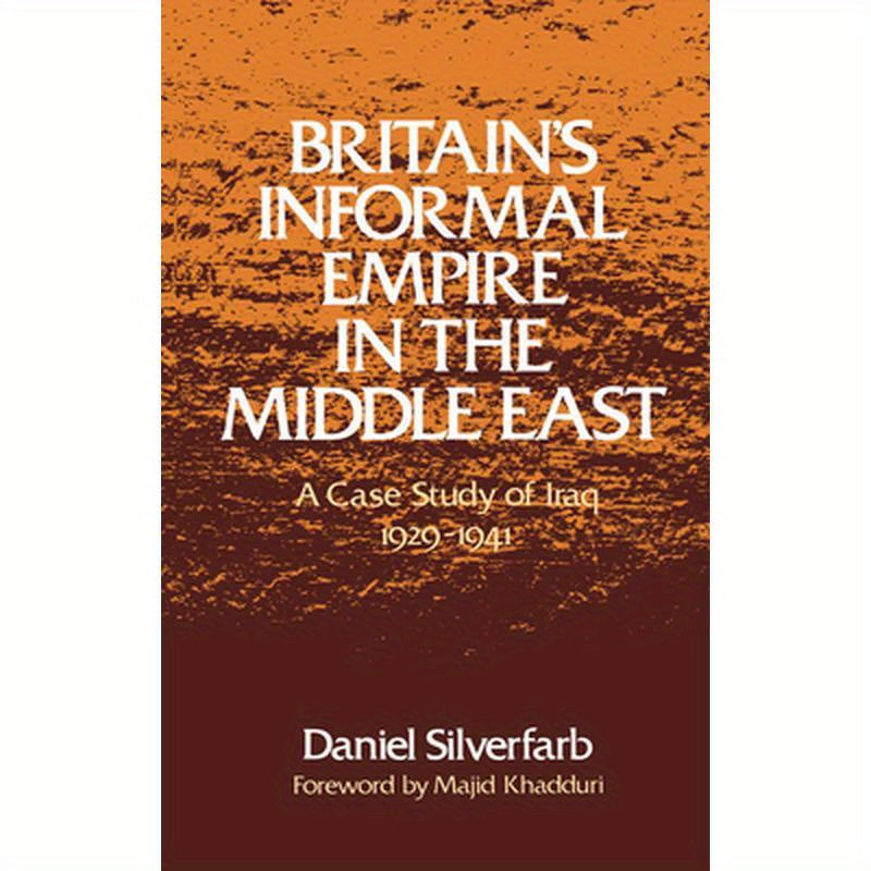Britain's Informal Empire in the Middle East: A Case Study of Iraq, 1929-1941