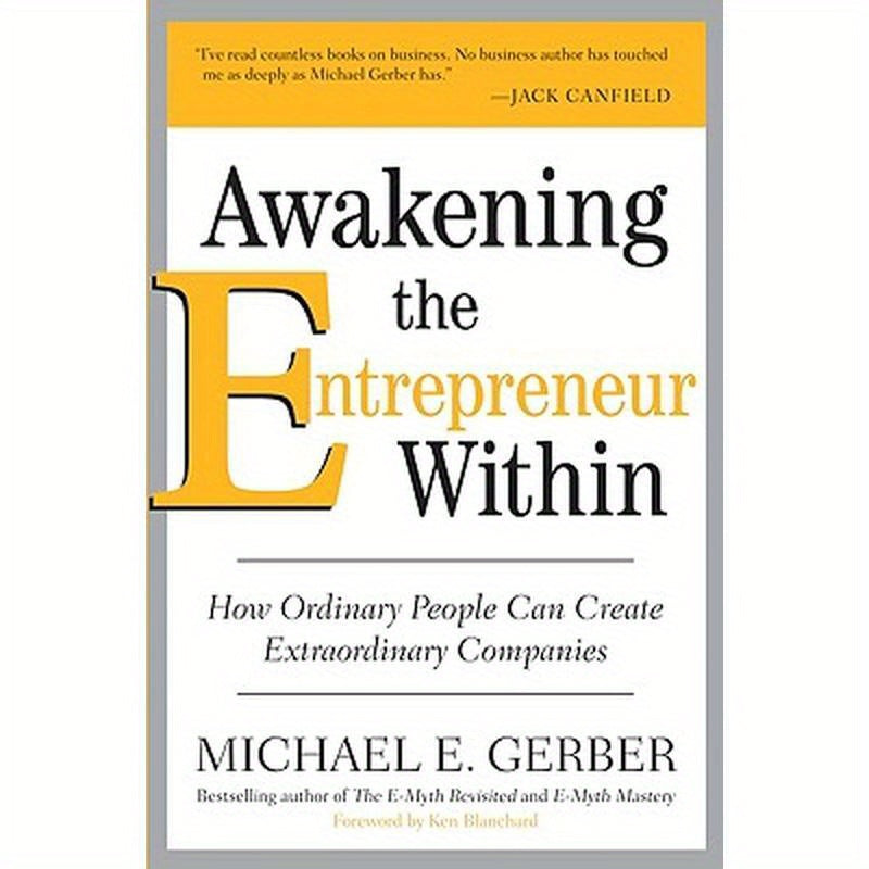 Awakening the Entrepreneur Within: How Ordinary People Can Create Extraordinary Companies