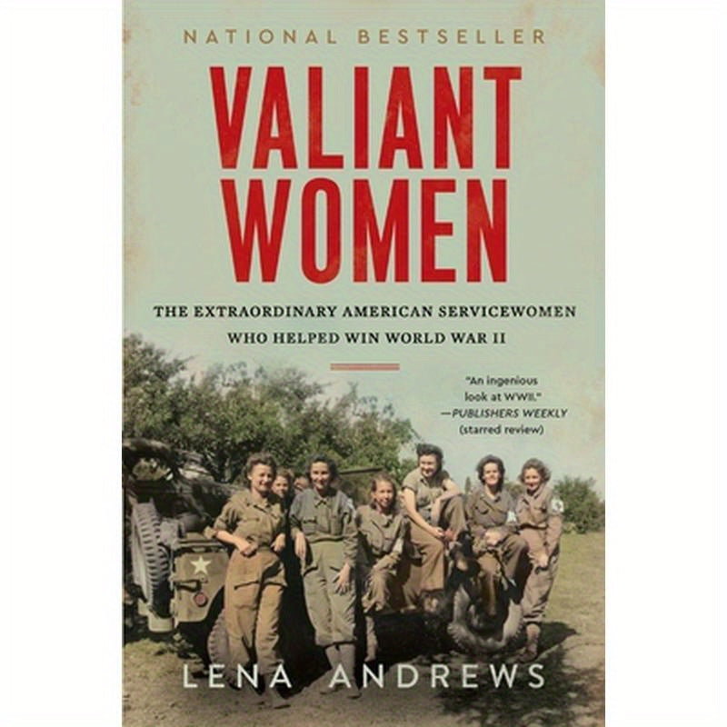 Valiant Women: The Extraordinary American Servicewomen Who Helped Win World War II