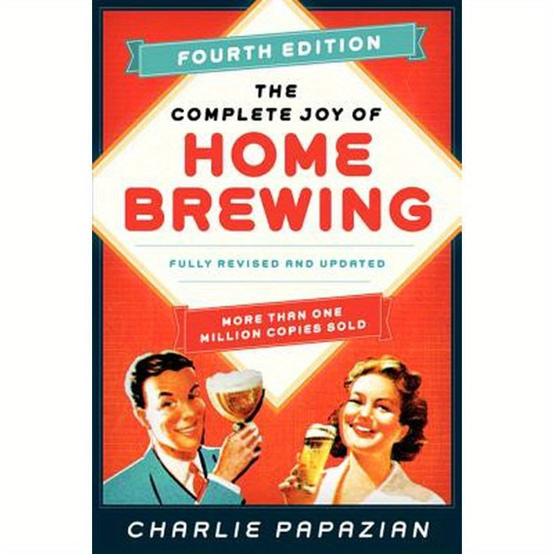The Complete Joy of Homebrewing Fourth Edition: Fully Revised and Updated