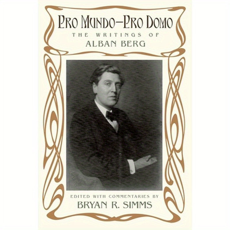 Pro Mundo--Pro Domo: The Writings of Alban Berg