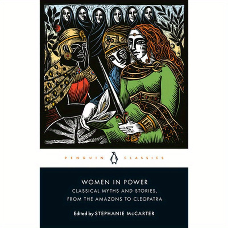 Women in Power: Classical Myths and Stories, from the Amazons to Cleopatra
