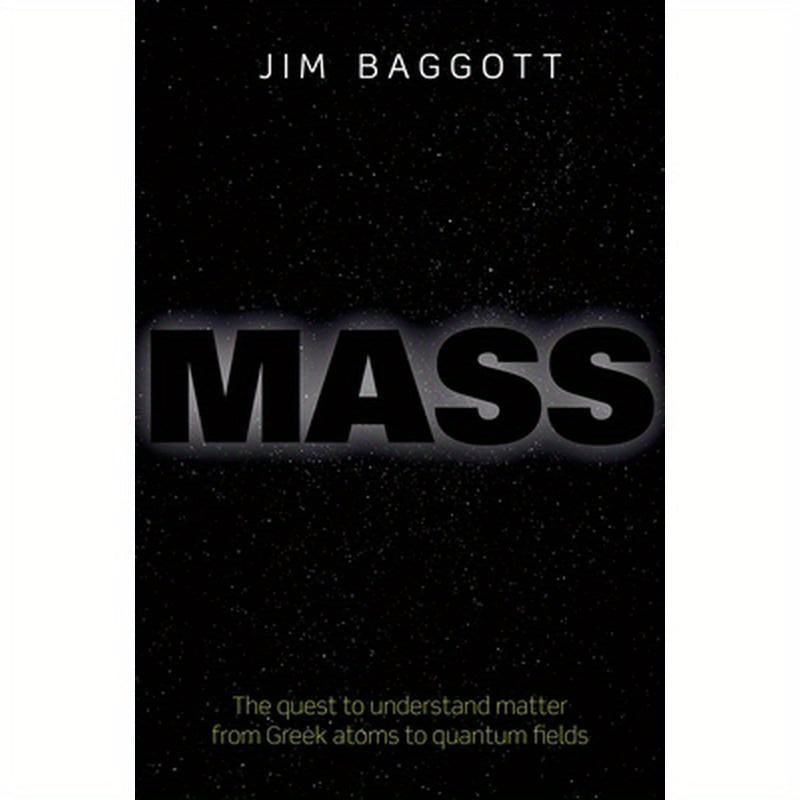 Mass: The Quest to Understand Matter from Greek Atoms to Quantum Fields