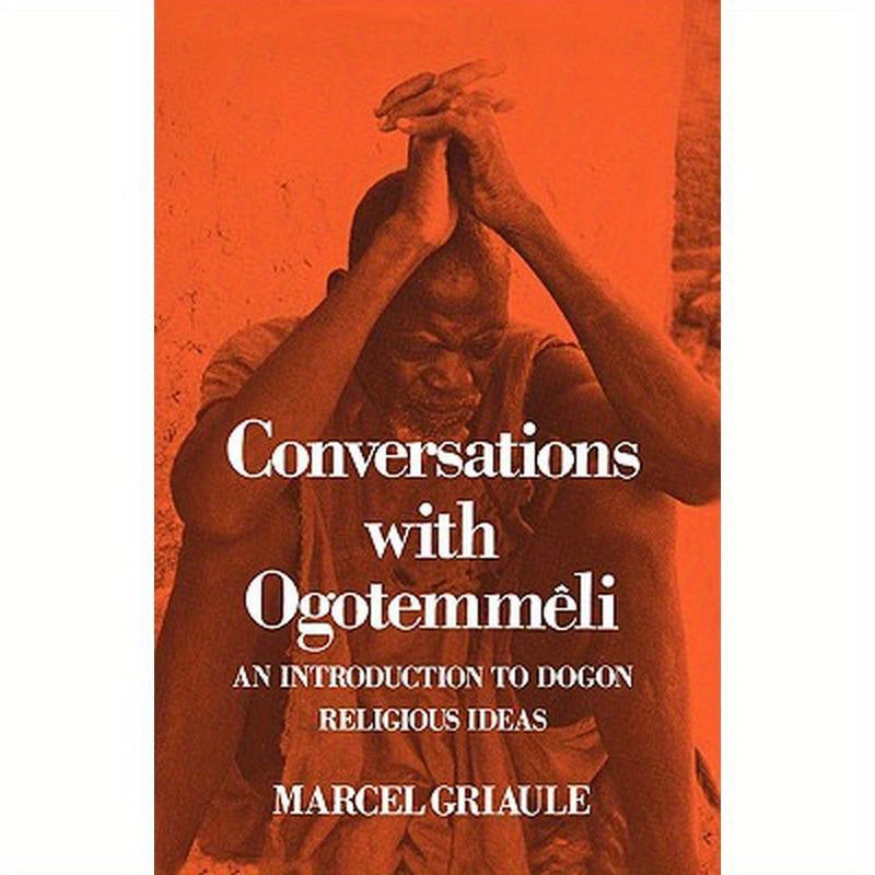 Conversations with Ogotemmêli: An Introduction to Dogon Religious Ideas