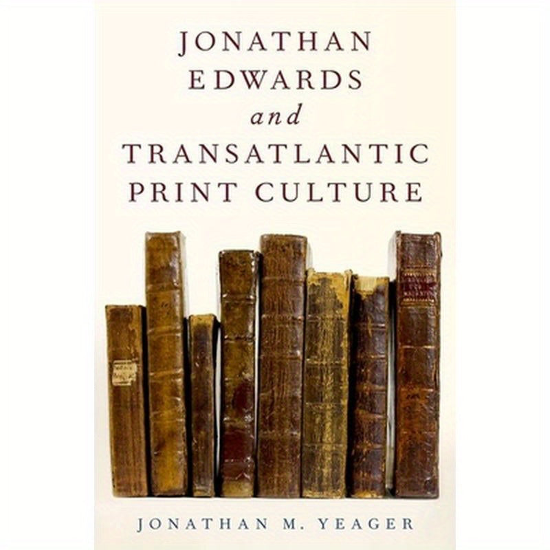 Jonathan Edwards and Transatlantic Print Culture