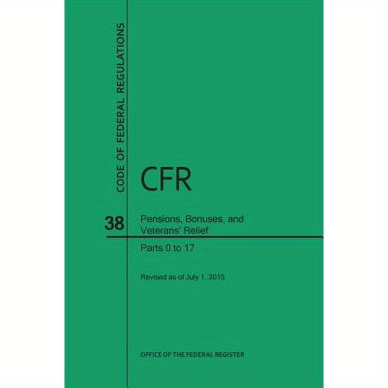 Code of Federal Regulations, Title 38, Pensions, Bonuses, and Veterans' Relief, PT. 0-17, Revised as of July 1, 2015 (Revised)