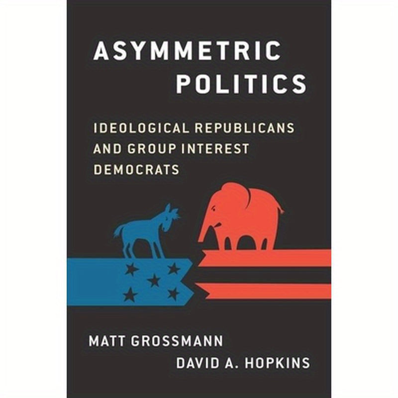 Asymmetric Politics: Ideological Republicans and Group Interest Democrats
