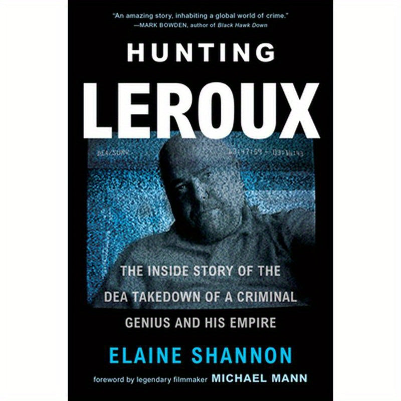 Hunting LeRoux: The Inside Story of the Dea Takedown of a Criminal Genius and His Empire