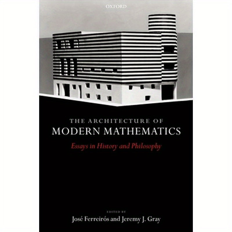 The Architecture of Modern Mathematics: Essays in History and Philosophy
