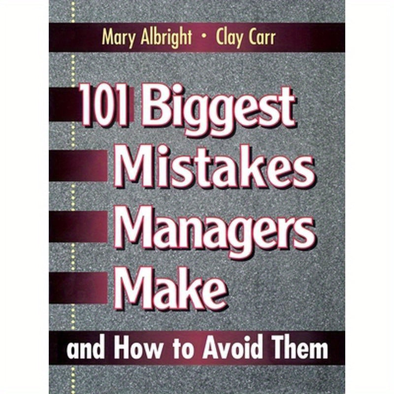 101 Biggest Mistakes Managers Make and How to Avoid Them