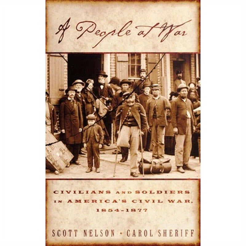A People at War: Civilians and Soldiers in America's Civil War, 1854-1877