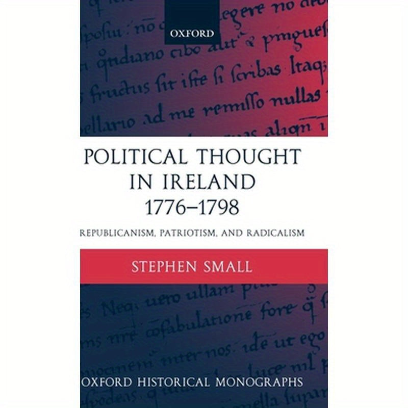 Political Thought in Ireland 1776-1798: Republicanism, Patriotism, and Radicalism
